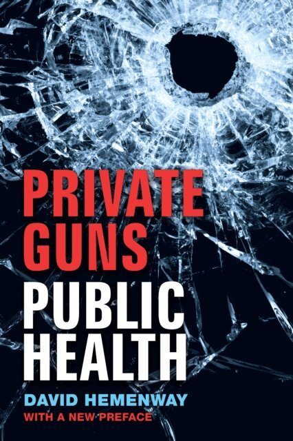 David Hemenway - Private Guns, Public Health, New Ed., E-bok