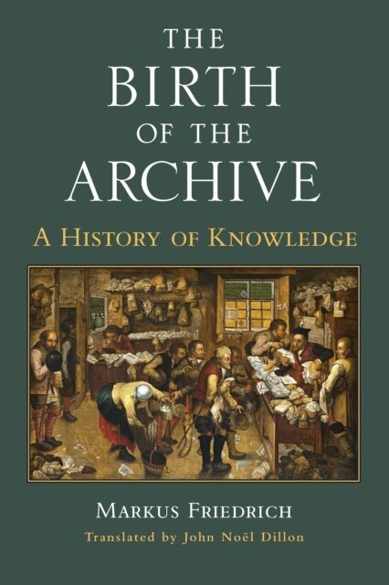 Markus Friedrich - Birth of the Archive, E-bok