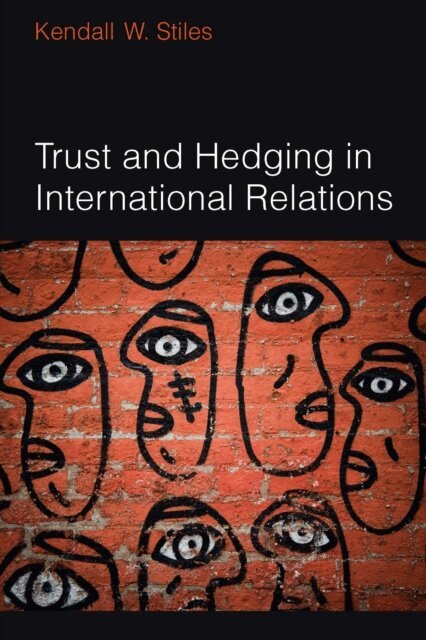 Kendall Stiles - Trust and Hedging in International Relations, E-bok