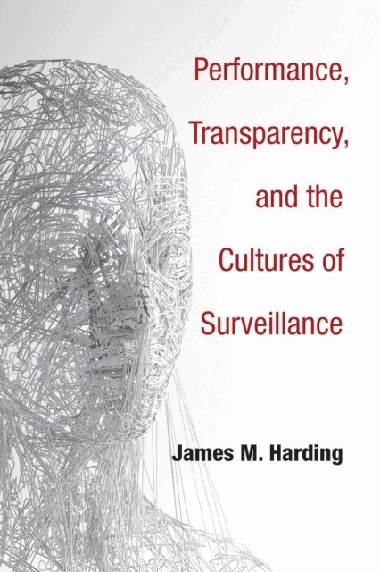 James M. Harding - Performance, Transparency, and the Cultures of Surveillance, E-bok