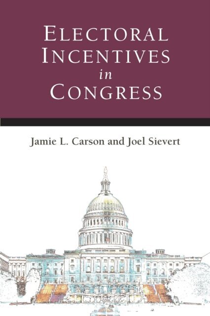 Joel Sievert, Jamie L. Carson - Electoral Incentives in Congress, E-bok