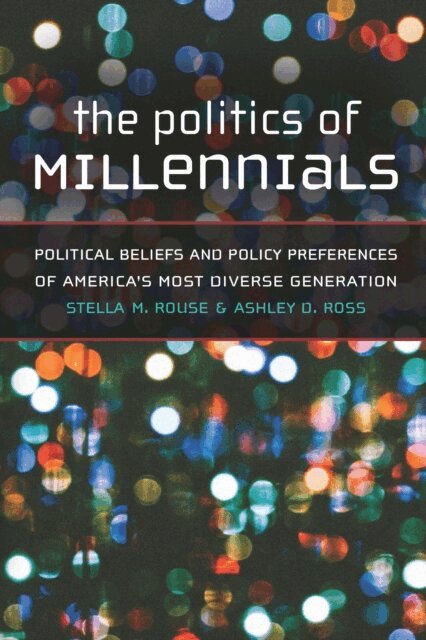 Ashley D Ross, Stella M. Rouse - Politics of Millennials, E-bok