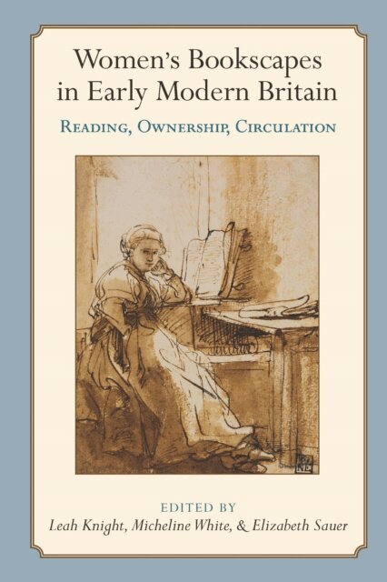 Elizabeth Sauer, Micheline White, Leah Knight - Women's Bookscapes in Early Modern Britain, E-bok