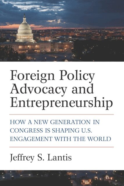 Jeffrey S. Lantis - Foreign Policy Advocacy and Entrepreneurship, E-bok