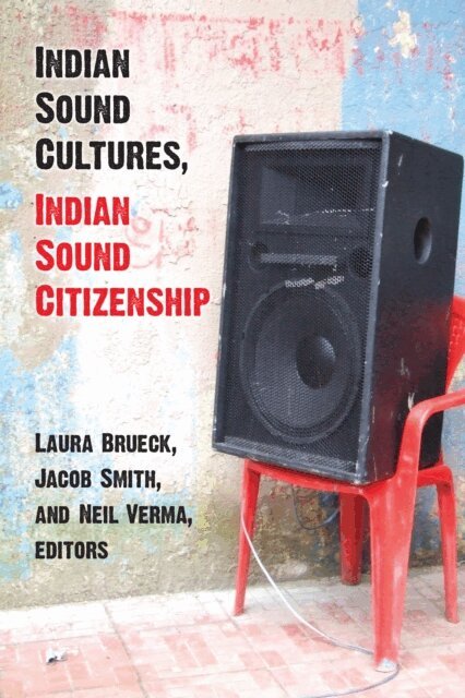 Neil Verma, Jacob Smith, Laura Brueck - Indian Sound Cultures, Indian Sound Citizenship, E-bok