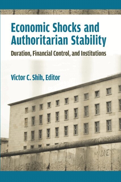 Victor C Shih - Economic Shocks and Authoritarian Stability, E-bok