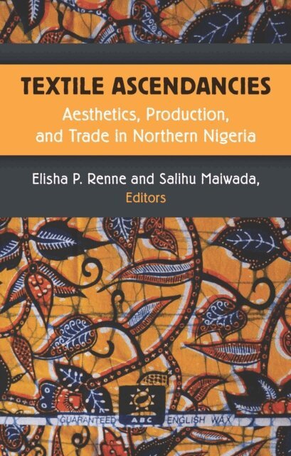 Salihu Maiwada, Elisha Renne - Textile Ascendancies, E-bok