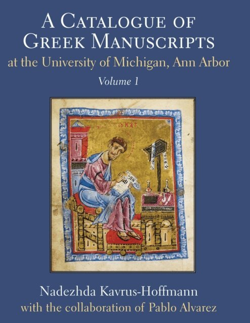 Nadezhda Kavrus-Hoffmann, Pablo Alvarez - Catalogue of Greek Manuscripts at the University of Michigan, Ann Arbor, Volume 1, E-bok
