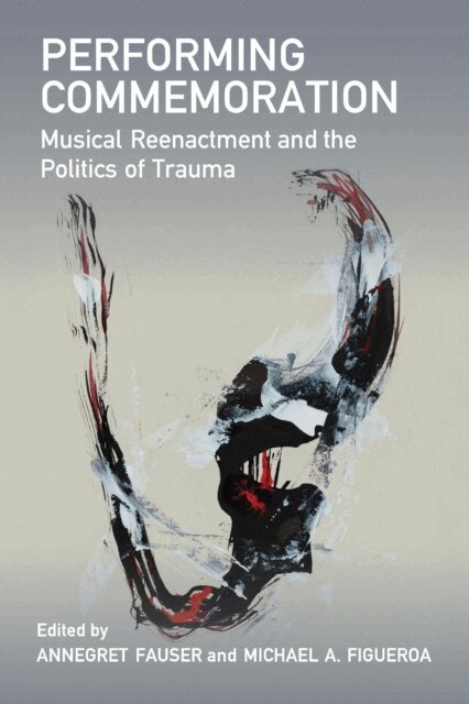 Michael A. Figueroa, Annegret Fauser - Performing Commemoration, E-bok