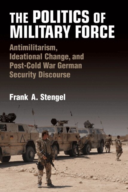 Frank A. Stengel - Politics of Military Force, E-bok