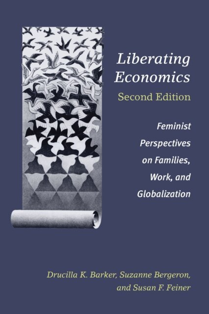 Susan F. Feiner, Suzanne Bergeron, Drucilla Barker - Liberating Economics, Second Edition, E-bok