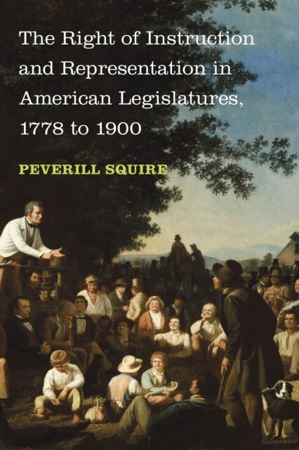 Peverill Squire - Right of Instruction and Representation in American Legislatures, 1778 to 1900, E-bok