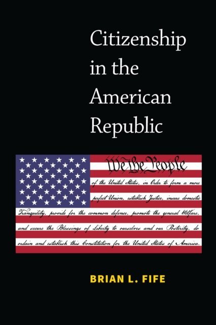 Brian L. Fife - Citizenship in the American Republic, E-bok