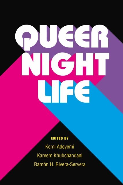 Ramon H. Rivera-Servera, Kareem Khubchandani, Kemi Adeyemi - Queer Nightlife, E-bok