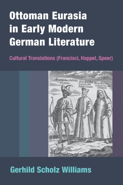 Gerhild Scholz Williams - Ottoman Eurasia in Early Modern German Literature, E-bok