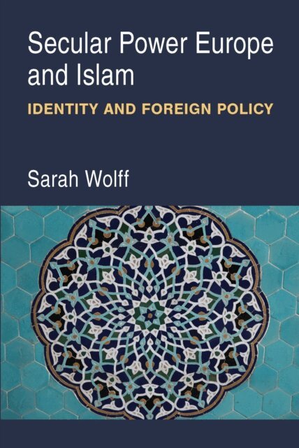 Sarah Wolff - Secular Power Europe and Islam, E-bok