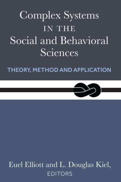 Euel W. Elliott, L. Douglas Kiel - Complex Systems in the Social and Behavioral Sciences, E-bok