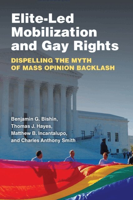 Charles Anthony Smith, Matthew Benjamin Incantalupo, Thomas Joseph Hayes, Benjamin George Bishin - Elite-Led Mobilization and Gay Rights, E-bok