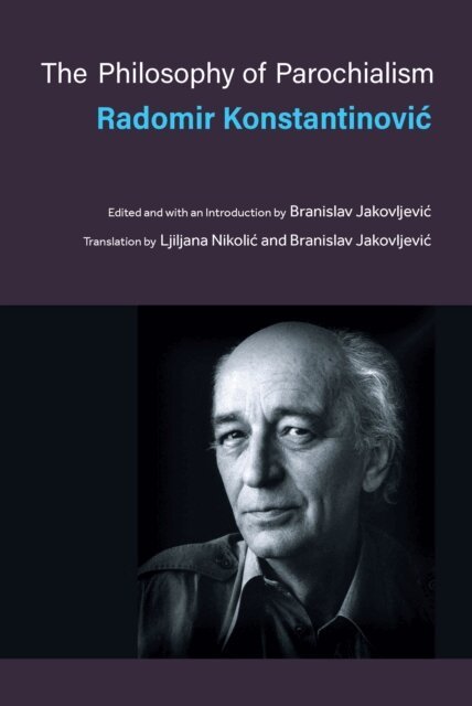 Branislav Jakovljevic, Radomir Konstantinovic - Philosophy of Parochialism, E-bok