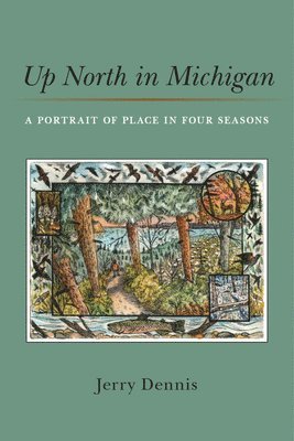Jerry Dennis - Up North in Michigan, Inbunden