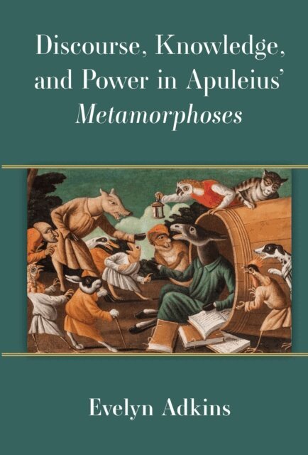 Evelyn Adkins - Discourse, Knowledge, and Power in Apuleius' Metamorphoses, E-bok