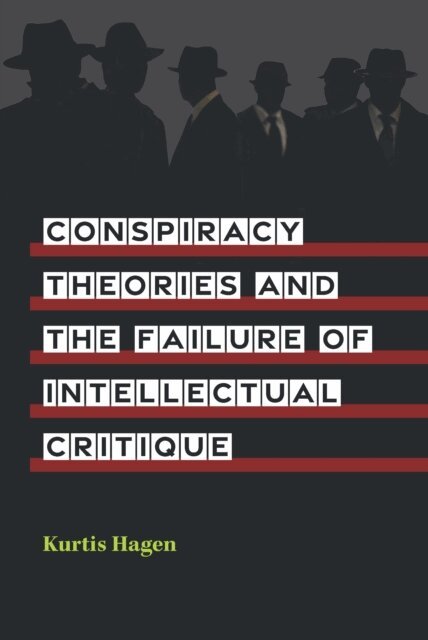 Kurtis Hagen - Conspiracy Theories and the Failure of Intellectual Critique, E-bok