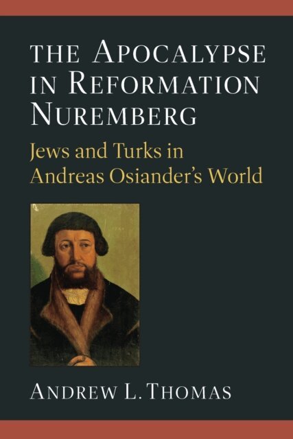 Andrew L. Thomas - Apocalypse in Reformation Nuremberg, E-bok