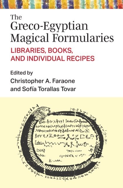 Sofia Torallas Tovar, Christopher Faraone - Greco-Egyptian Magical Formularies, E-bok