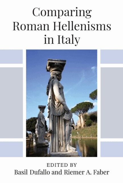 Riemer A. Faber, Basil Dufallo - Comparing Roman Hellenisms in Italy, E-bok