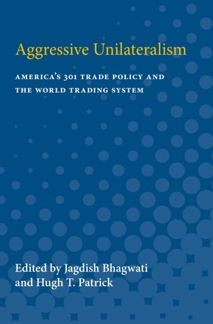 Hugh T. Patrick, Jagdish Bhagwati - Aggressive Unilateralism, E-bok