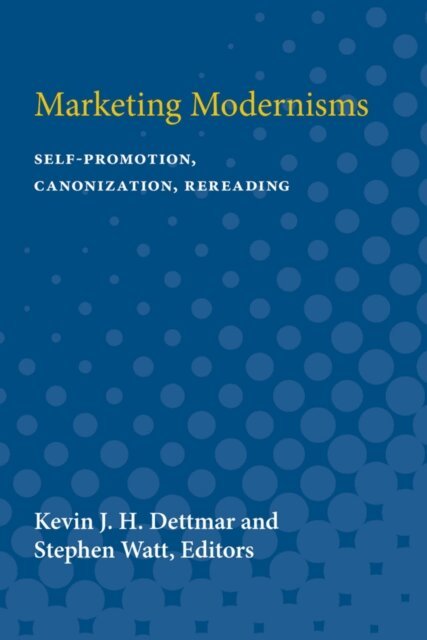 Stephen Myers Watt, Kevin J. H. Dettmar - Marketing Modernisms, E-bok
