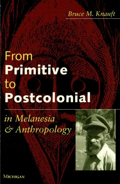Bruce Knauft - From Primitive to Postcolonial in Melanesia and Anthropology, E-bok