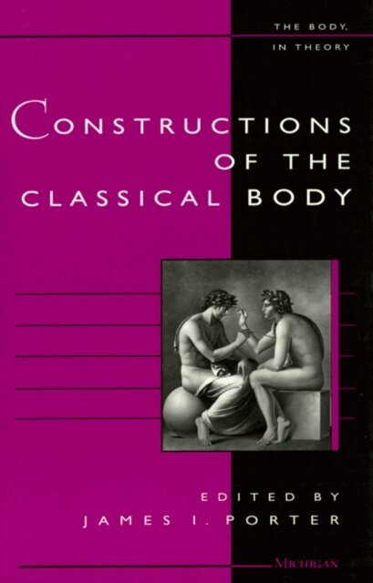 James I. Porter - Constructions of the Classical Body, E-bok