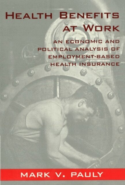 Mark V. Pauly - Health Benefits at Work, E-bok