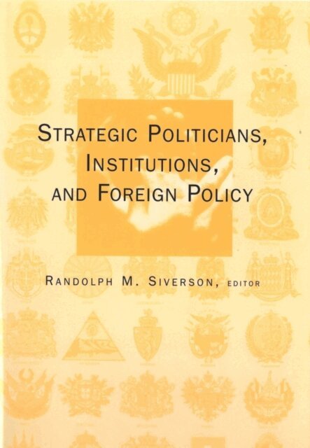 Randolph Martin Siverson - Strategic Politicians, Institutions, and Foreign Policy, E-bok