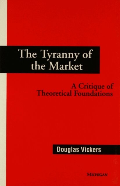 Douglas Vickers - Tyranny of the Market, E-bok