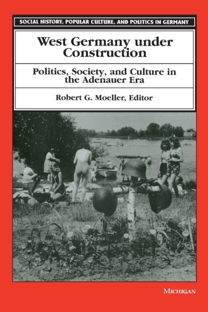 Robert G. Moeller - West Germany under Construction, E-bok