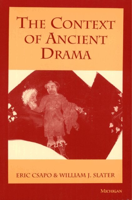 William Slater, Eric Csapo - Context of Ancient Drama, E-bok