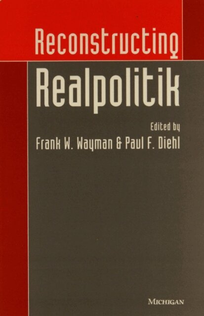 Paul Diehl, Paul F. Diehl, Frank W. Wayman - Reconstructing Realpolitik, E-bok