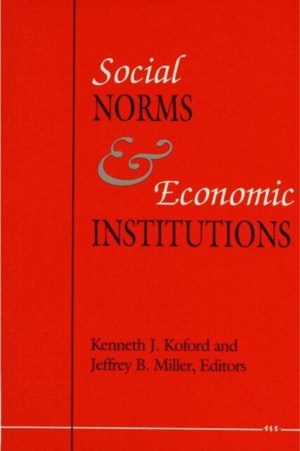 Jeffrey Miller, Kenneth J. Koford - Social Norms and Economic Institutions, E-bok
