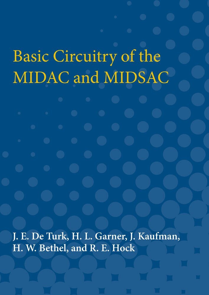 J. E. De Turk, H. L. Garner, J. Kaufman, H. W. Bethel - Basic Circuitry of the MIDAC and MIDSAC, Häftad. Tillgänglighet: Tillfälligt slut