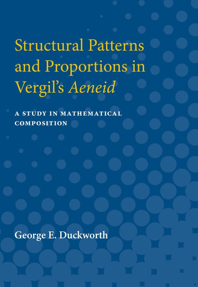 George E. Duckworth - Structural Patterns and Proportions in Vergil's Aeneid, Häftad
