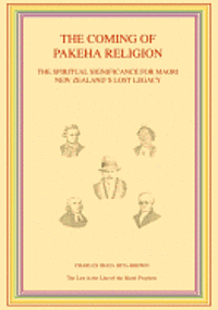 Charles Ihaia Hita-Brown - The Coming of Pakeha Religion: The Spiritual Significance for Maori New Zealand's Lost Legacy, Häftad