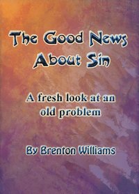 The Good News About Sin -- A fresh look at an old problem