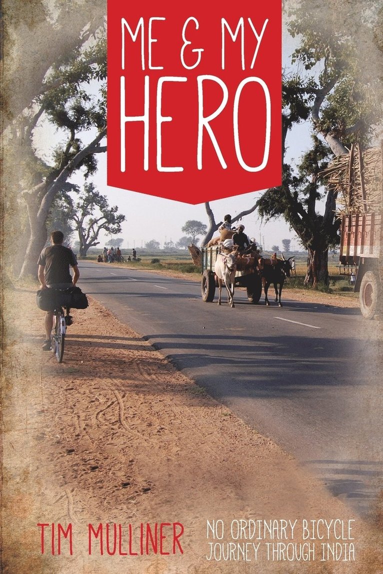Tim Mulliner - Me and My Hero: No Ordinary Bicycle Journey Through India, Häftad. Tillgänglighet: Tillfälligt slut