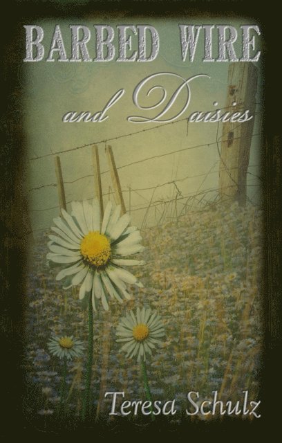 Teresa Schulz - Barbed Wire and Daisies, E-bok