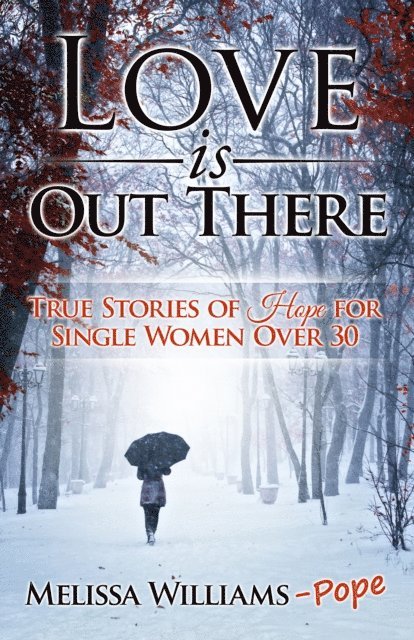 Melissa Williams Pope - Love is Out There: True Stories of Hope for Single Women Over 30, E-bok