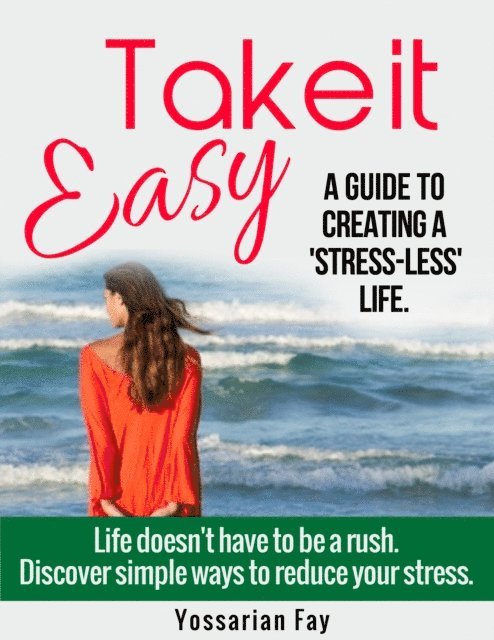Yossarian Fay - Take it Easy - A Guide to Creating a 'Stress-Less' Life, E-bok. Tillgänglighet: Lägg i varukorg