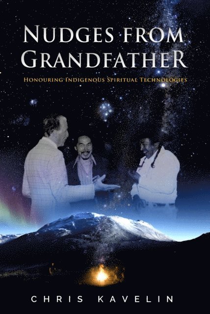 Chris Kavelin - Nudges from Grandfather: Honouring Indigenous Spiritual Technologies, E-bok