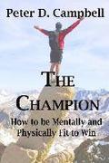 The Champion: How to be Mentally and Physically Fit to Win